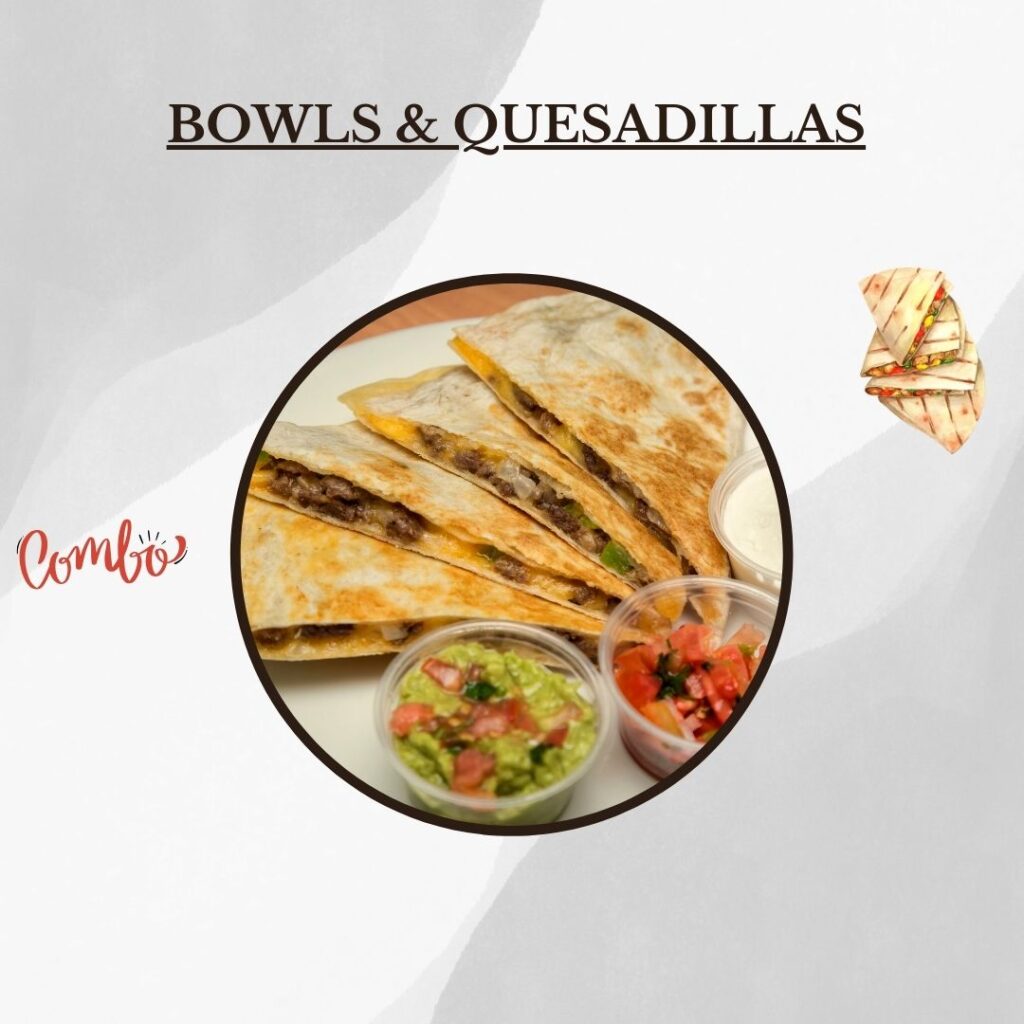 Bowls & Quesadillas